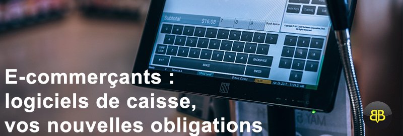 logiciel de caisse, vos nouvelles obligations